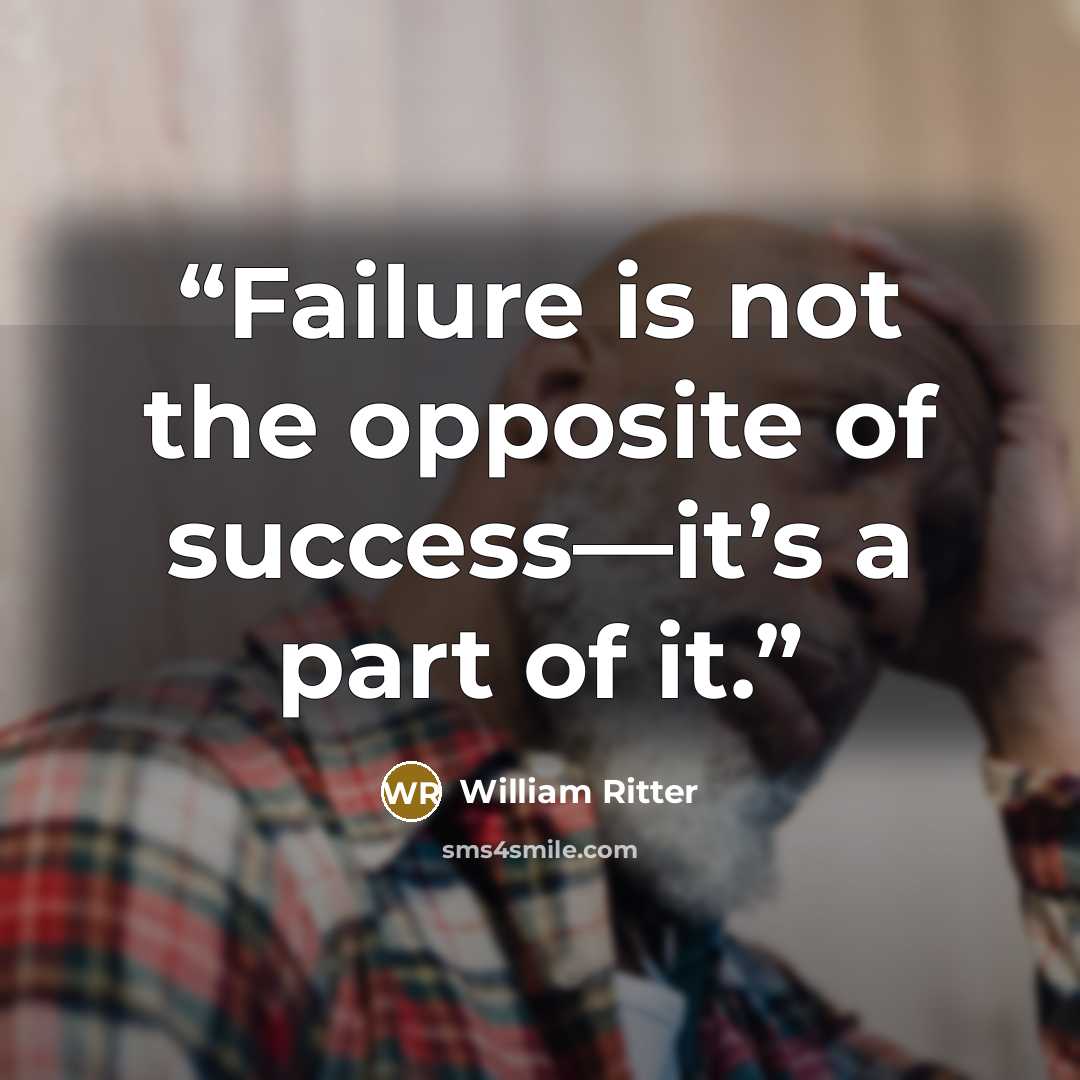“Failure is not the opposite of success—it’s a part of it.” quote by William Ritter