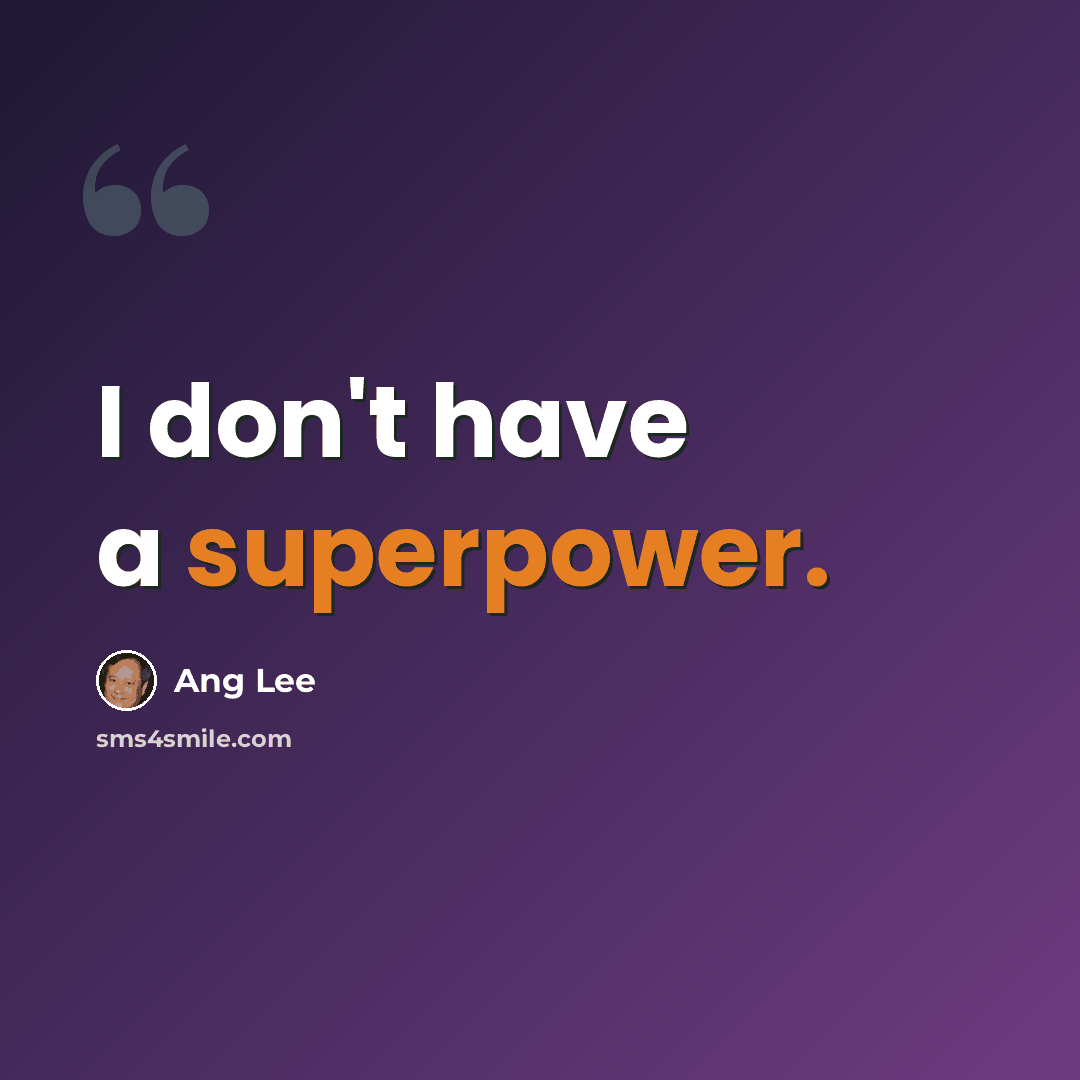 “I don't have a superpower.” quote by Ang Lee