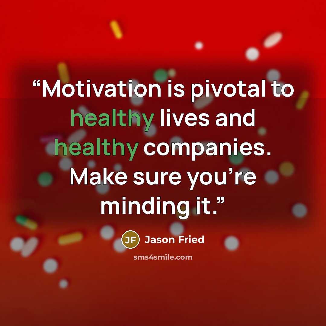“Motivation is pivotal to healthy lives and healthy companies. Make sure you’re minding it.” quote by Jason Fried
