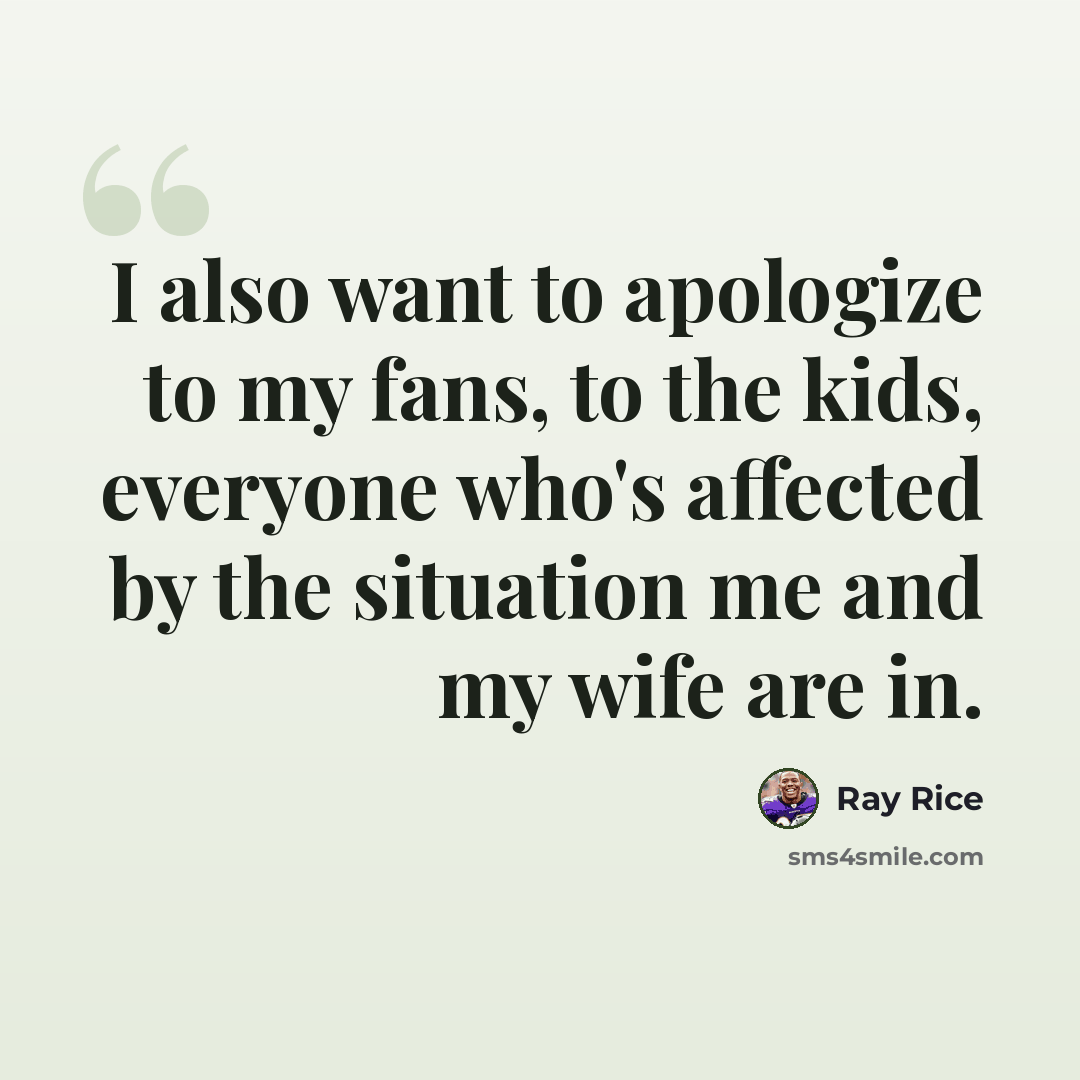 “I also want to apologize to my fans, to the kids, everyone who's affected by the situation me and my wife are in.” quote by Ray Rice