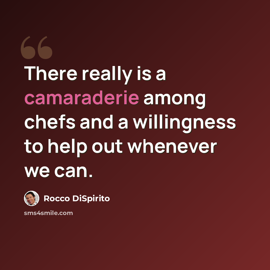 “There really is a camaraderie among chefs and a willingness to help out whenever we can.” quote by Rocco DiSpirito