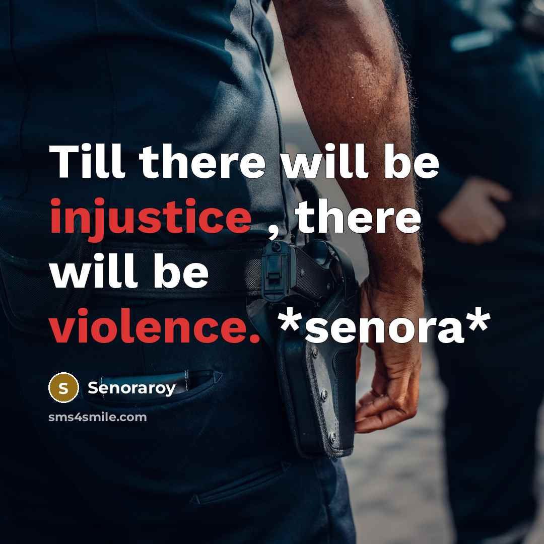 “Till there will be injustice , there will be violence. *senora*” quote by Senoraroy