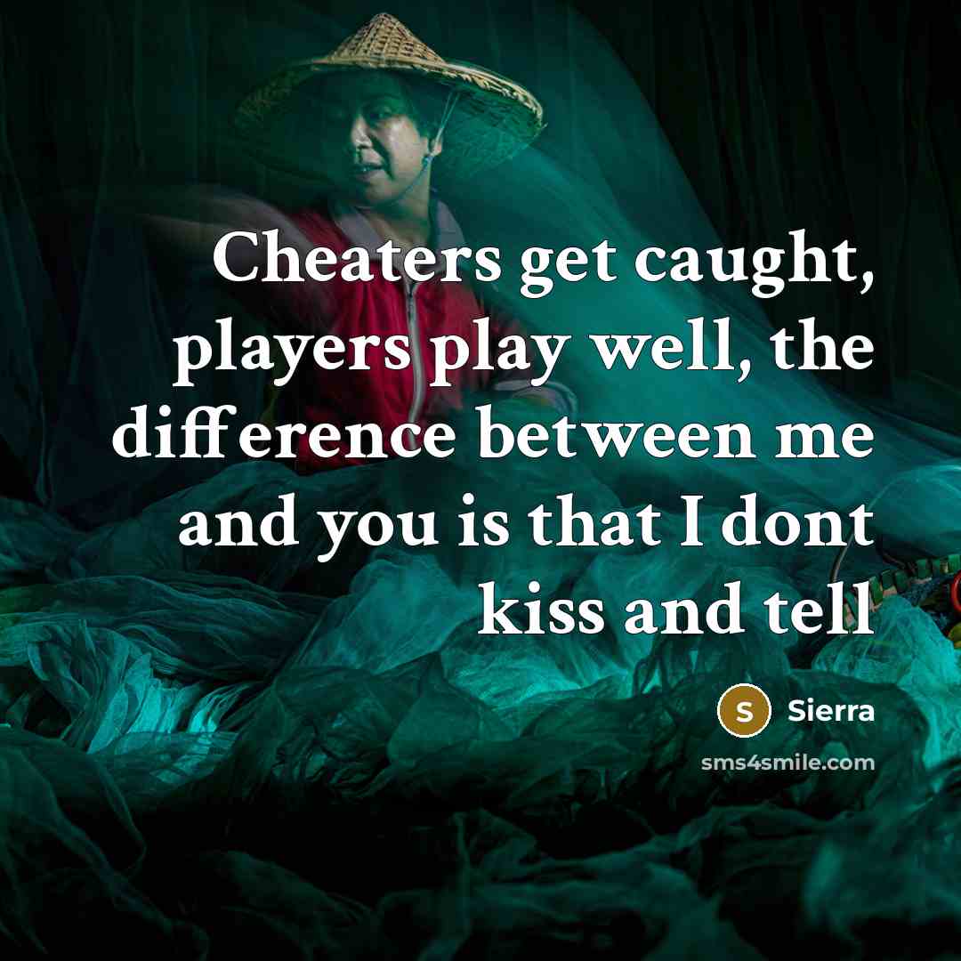 “Cheaters get caught, players play well, the difference between me and you is that I dont kiss and tell” quote by Sierra
