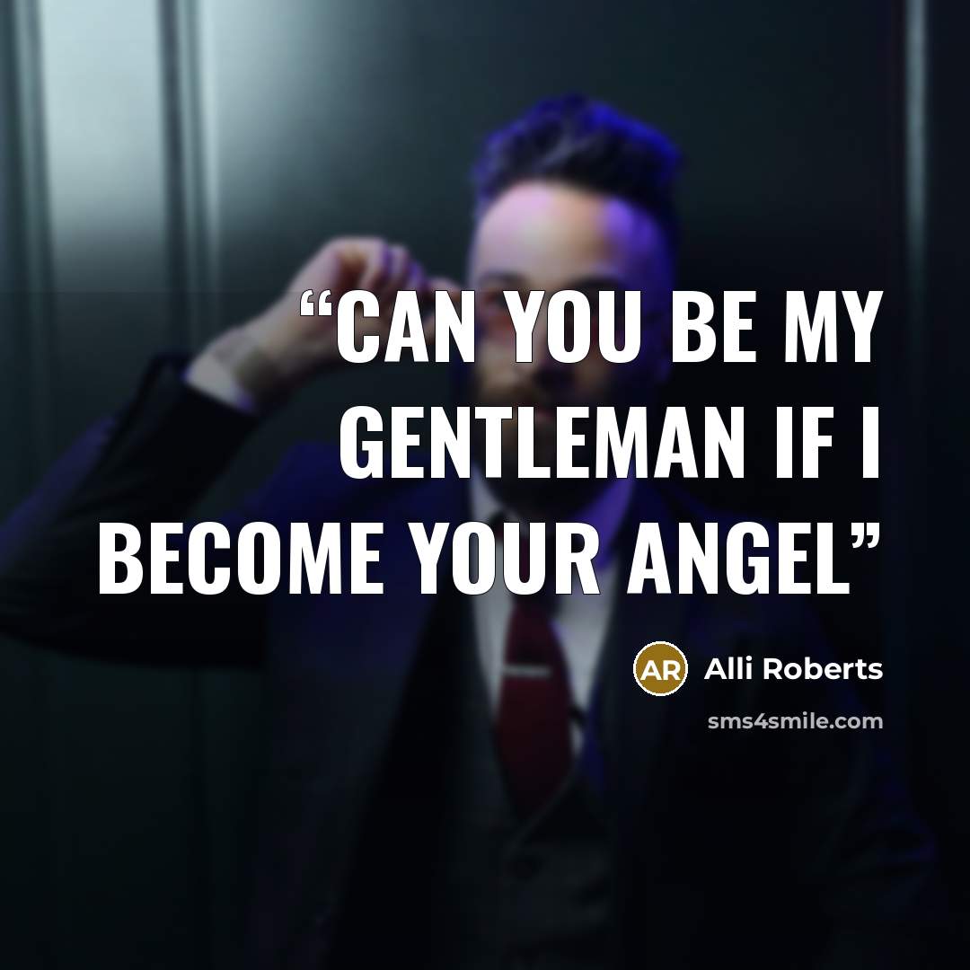 “Can you be my GENTLEMAN if I become your ANGEL” quote by Alli Roberts