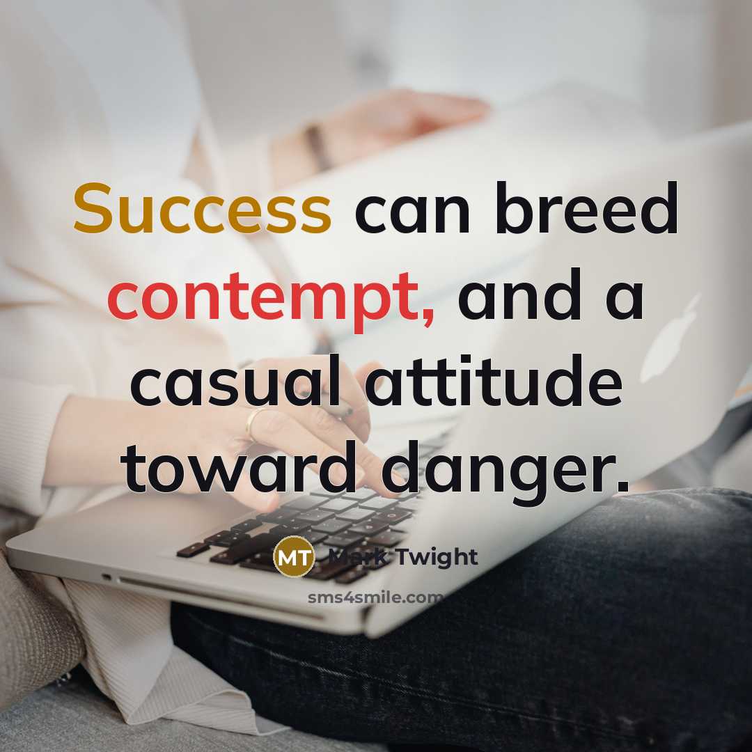 “Success can breed contempt, and a casual attitude toward danger.” quote by Mark Twight
