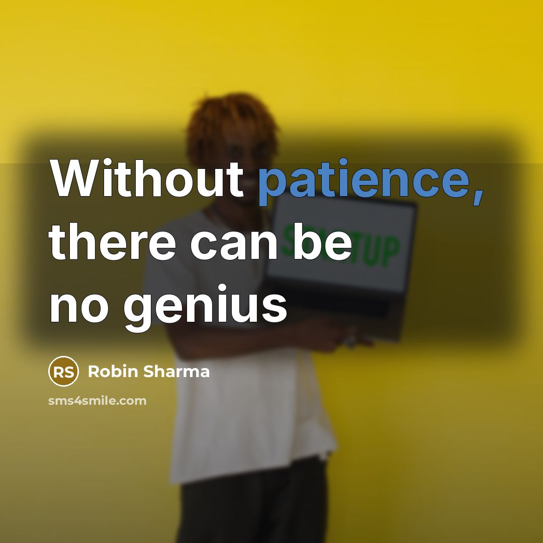 “Without patience, there can be no genius” quote by Robin Sharma