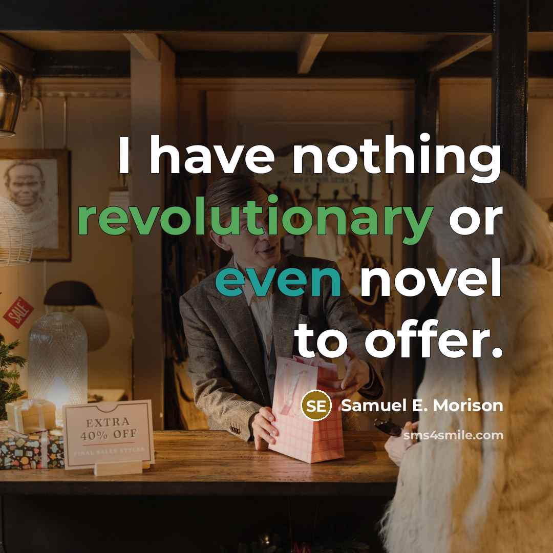“I have nothing revolutionary or even novel to offer.” quote by Samuel E. Morison