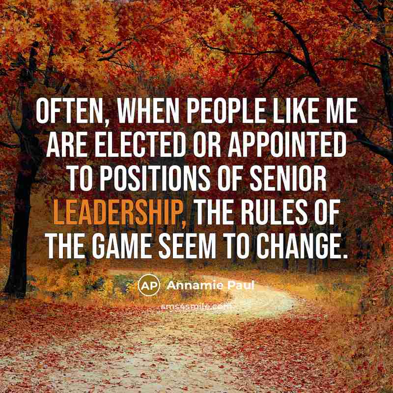 “Often, when people like me are elected or appointed to positions of senior leadership, the rules of the game seem to change.” quote by Annamie Paul