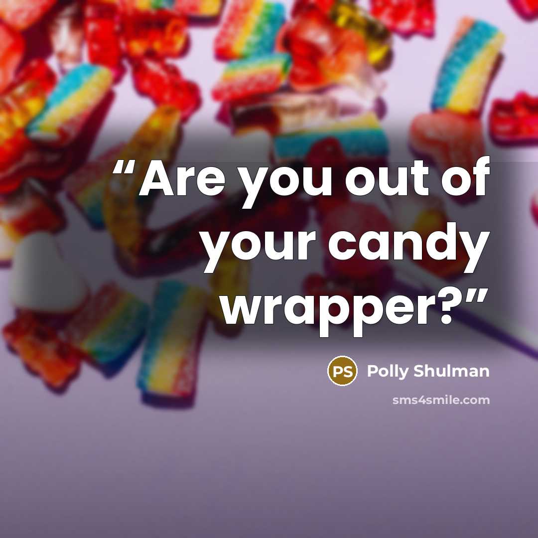 “Are you out of your candy wrapper?” quote by Polly Shulman