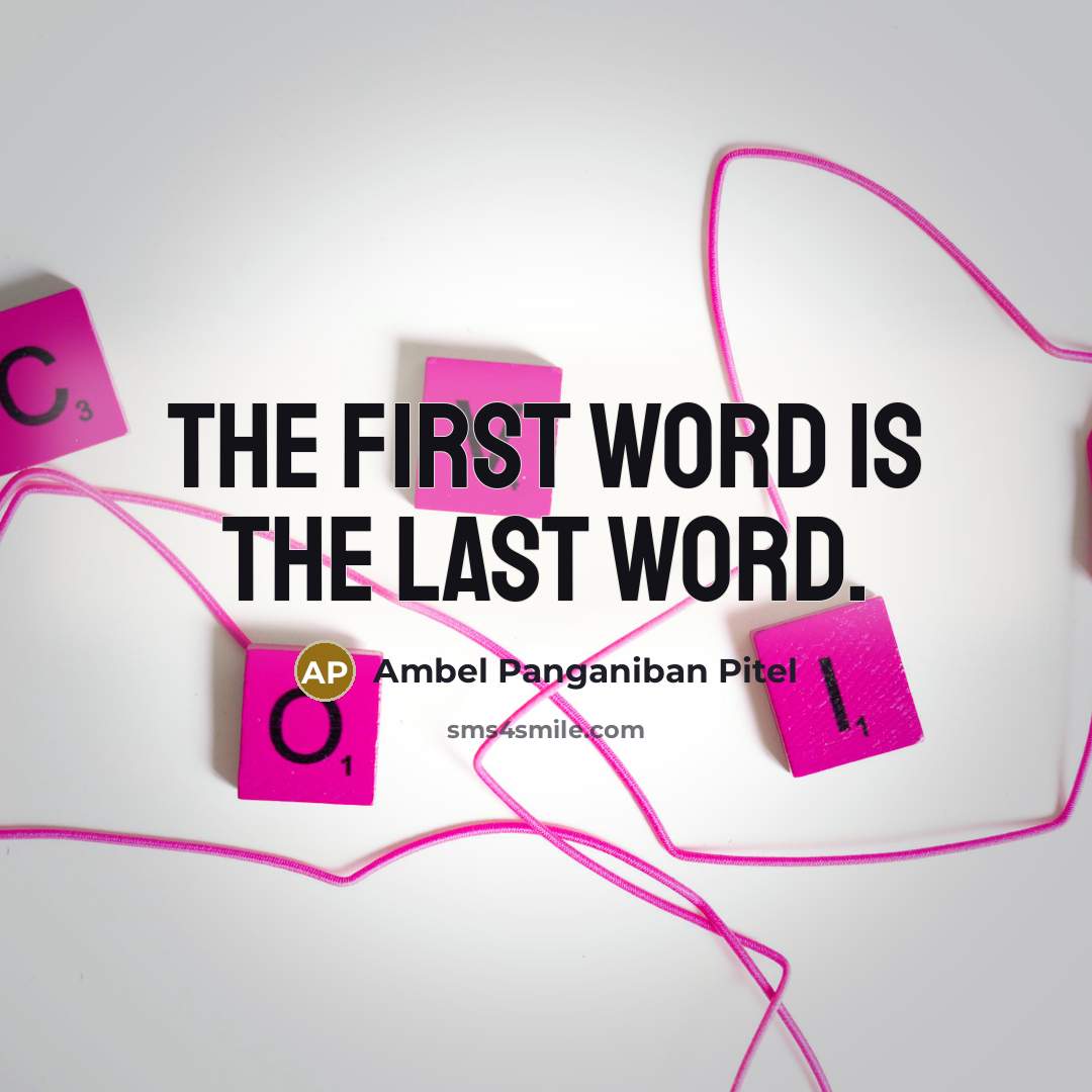 “The first word is the last word.” quote by Ambel Panganiban Pitel