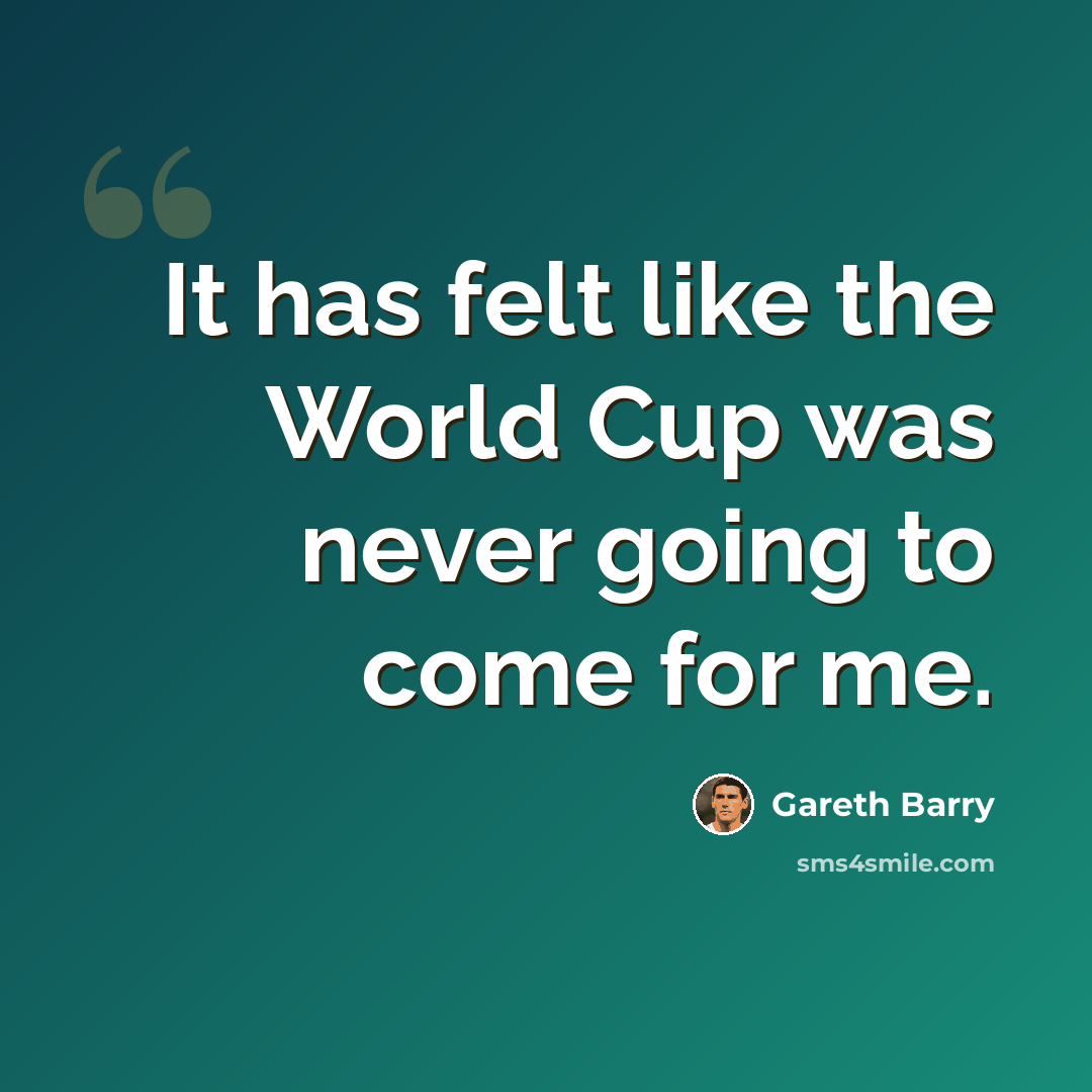 “It has felt like the World Cup was never going to come for me.” quote by Gareth Barry