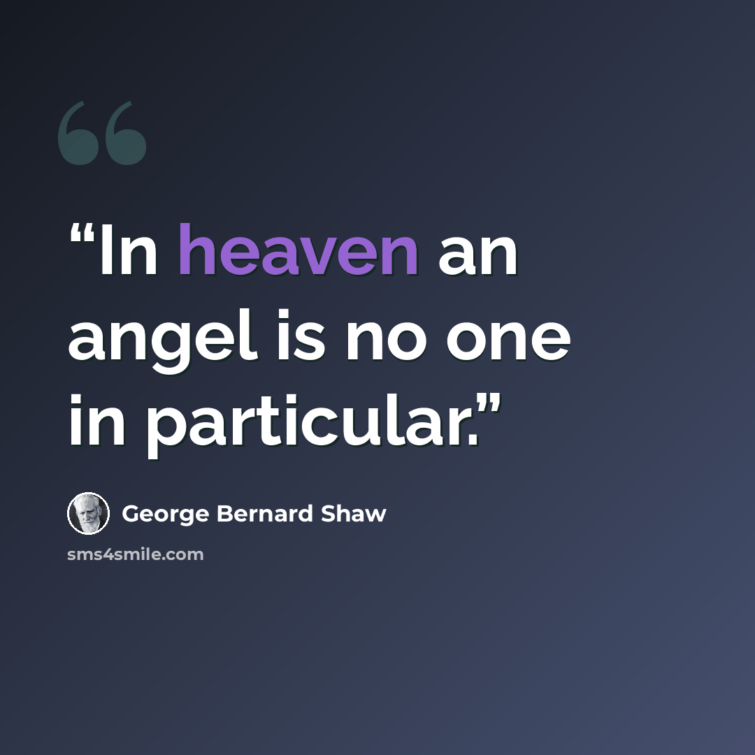 “In heaven an angel is no one in particular.” quote by George Bernard Shaw