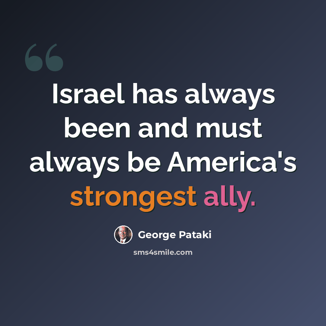 “Israel has always been and must always be America's strongest ally.” quote by George Pataki