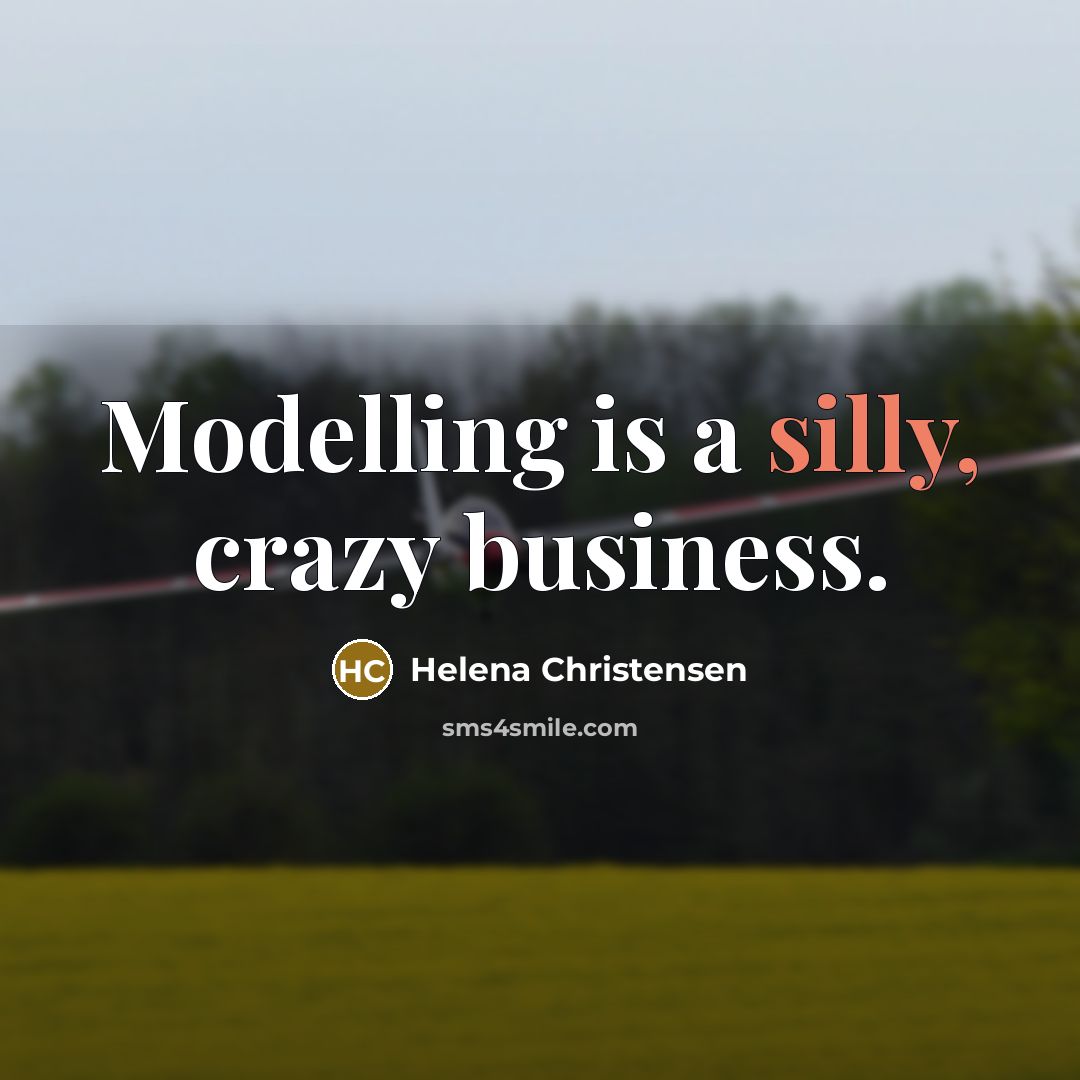 “Modelling is a silly, crazy business.” quote by Helena Christensen