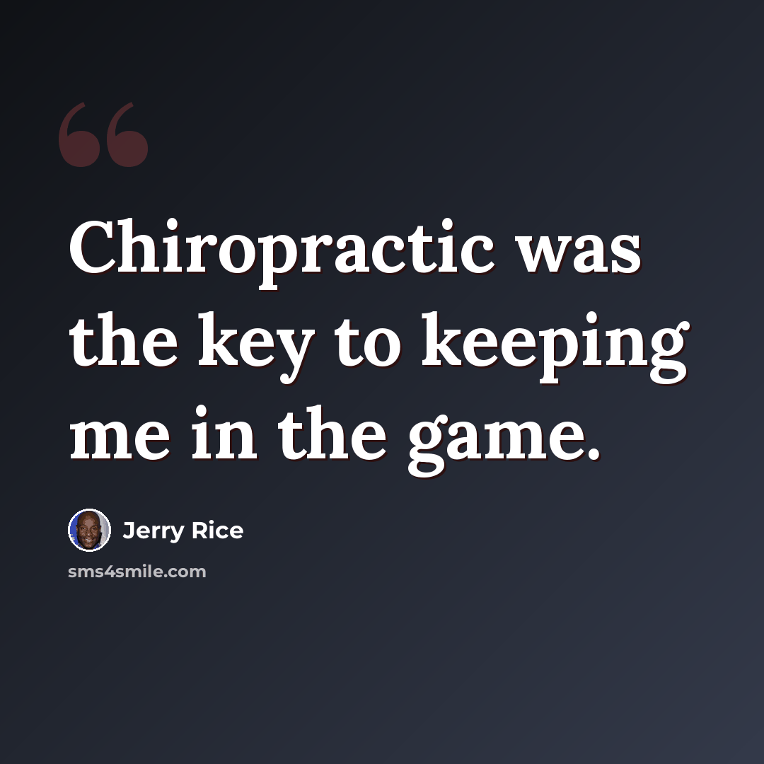 “Chiropractic was the key to keeping me in the game.” quote by Jerry Rice