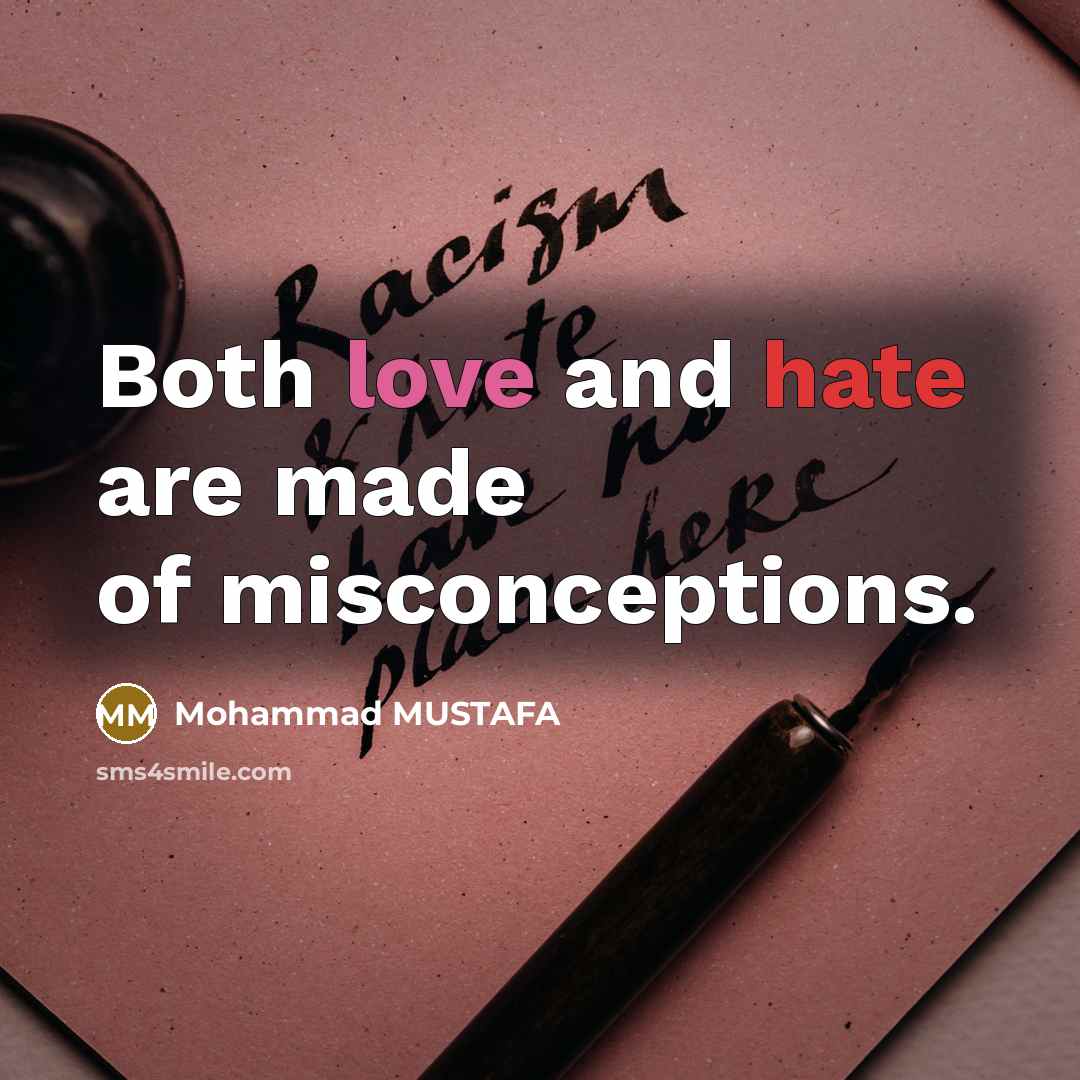 “Both love and hate are made of misconceptions.” quote by Mohammad MUSTAFA