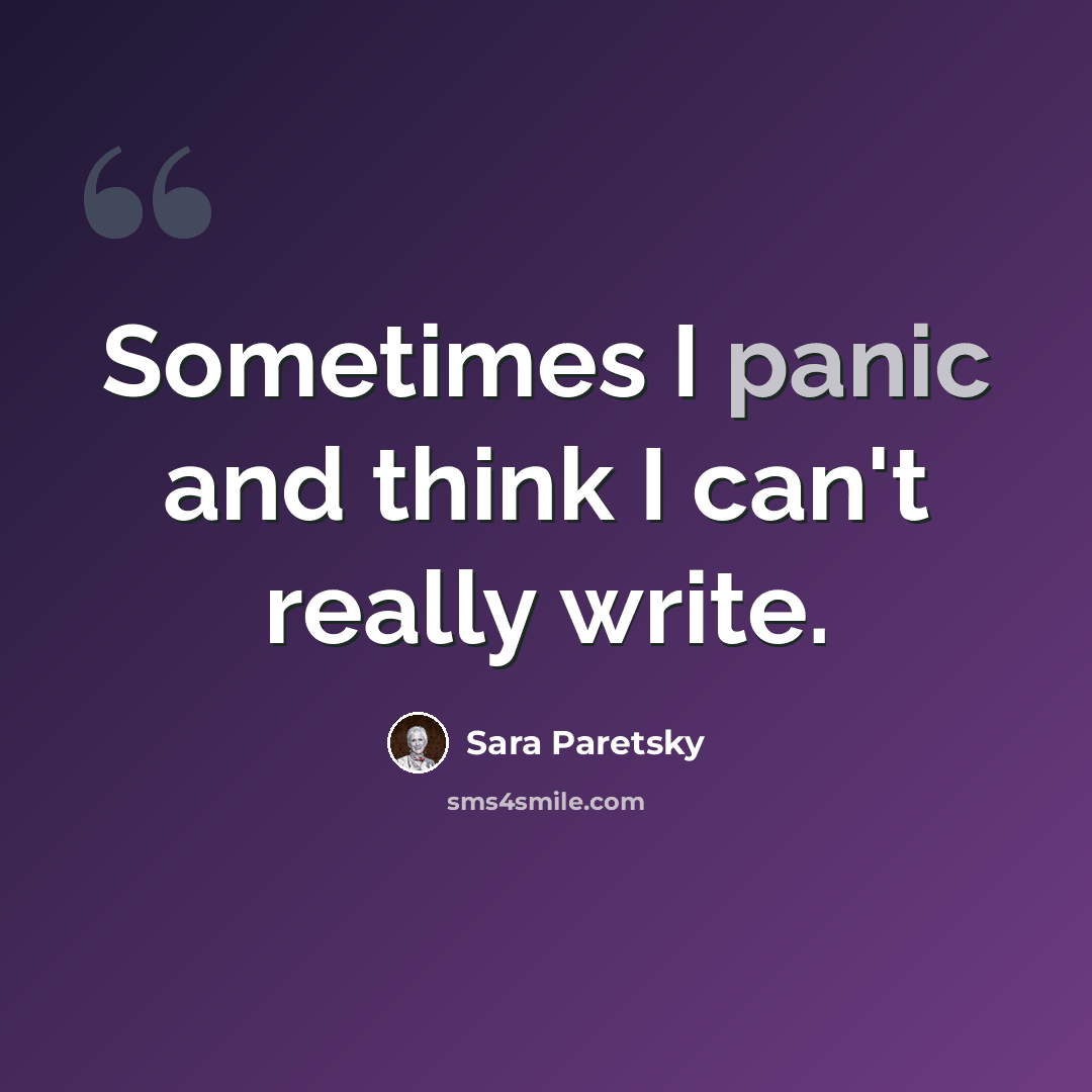 “Sometimes I panic and think I can't really write.” quote by Sara Paretsky