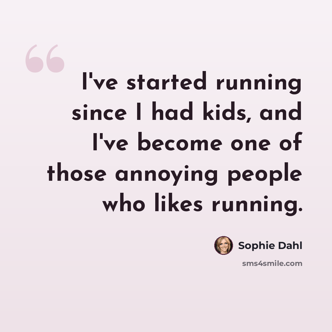 “I've started running since I had kids, and I've become one of those annoying people who likes running.” quote by Sophie Dahl