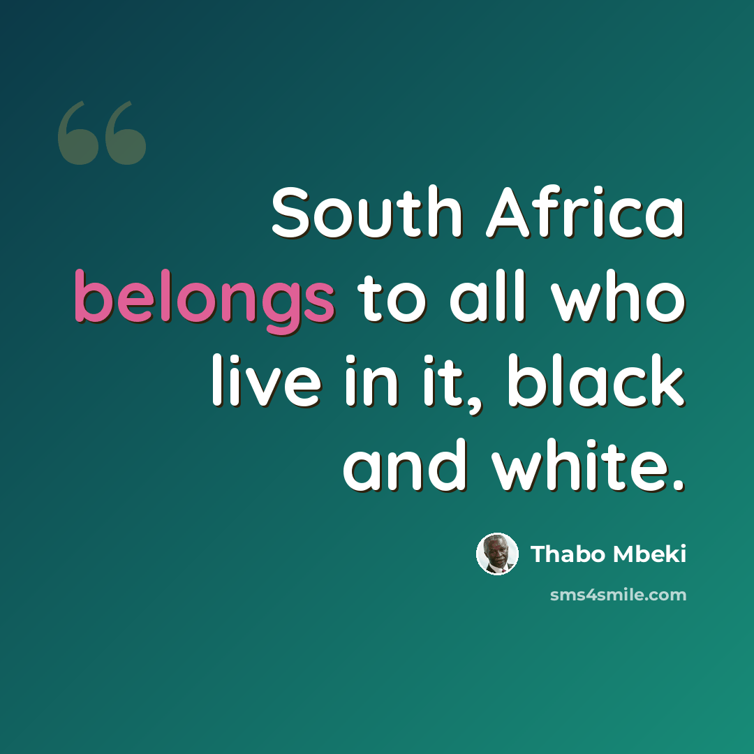 “South Africa belongs to all who live in it, black and white.” quote by Thabo Mbeki