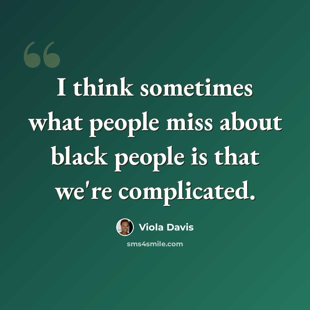 “I think sometimes what people miss about black people is that we're complicated.” quote by Viola Davis