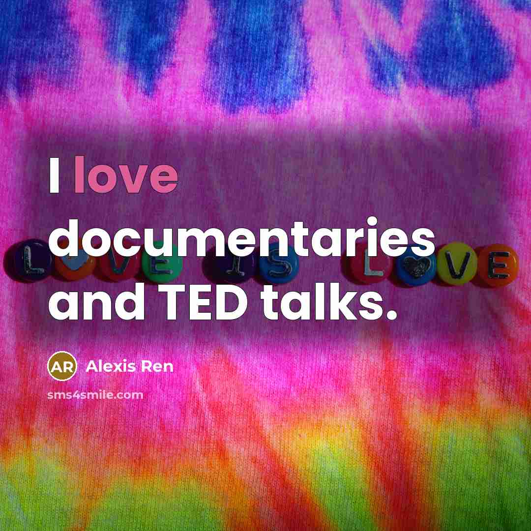 “I love documentaries and TED talks.” quote by Alexis Ren