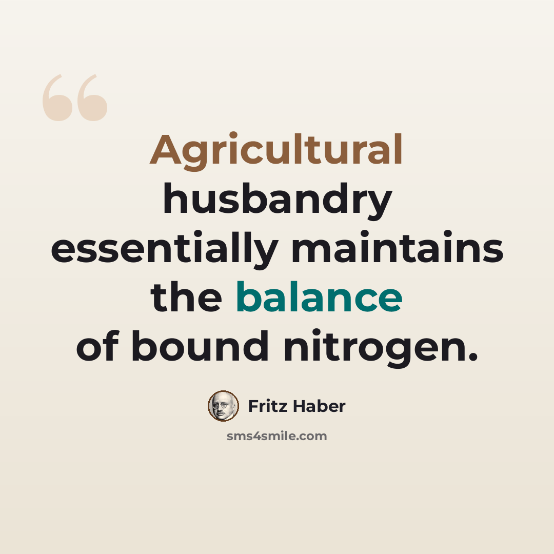 “Agricultural husbandry essentially maintains the balance of bound nitrogen.” quote by Fritz Haber