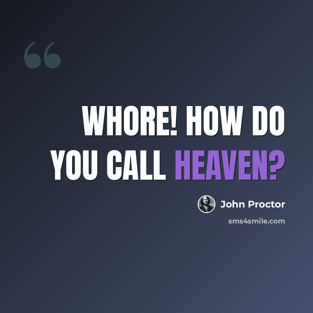 “WHORE! How do you call heaven?” quote by John Proctor