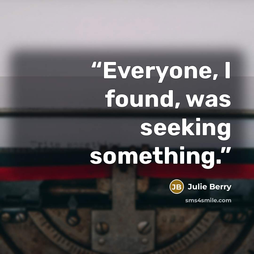 “Everyone, I found, was seeking something.” quote by Julie Berry