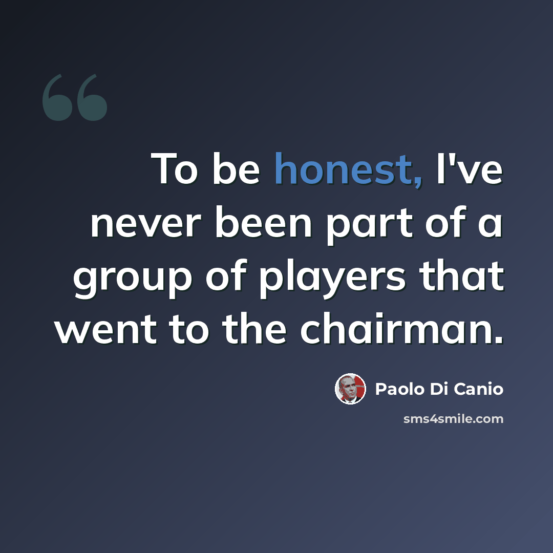 “To be honest, I've never been part of a group of players that went to the chairman.” quote by Paolo di Canio