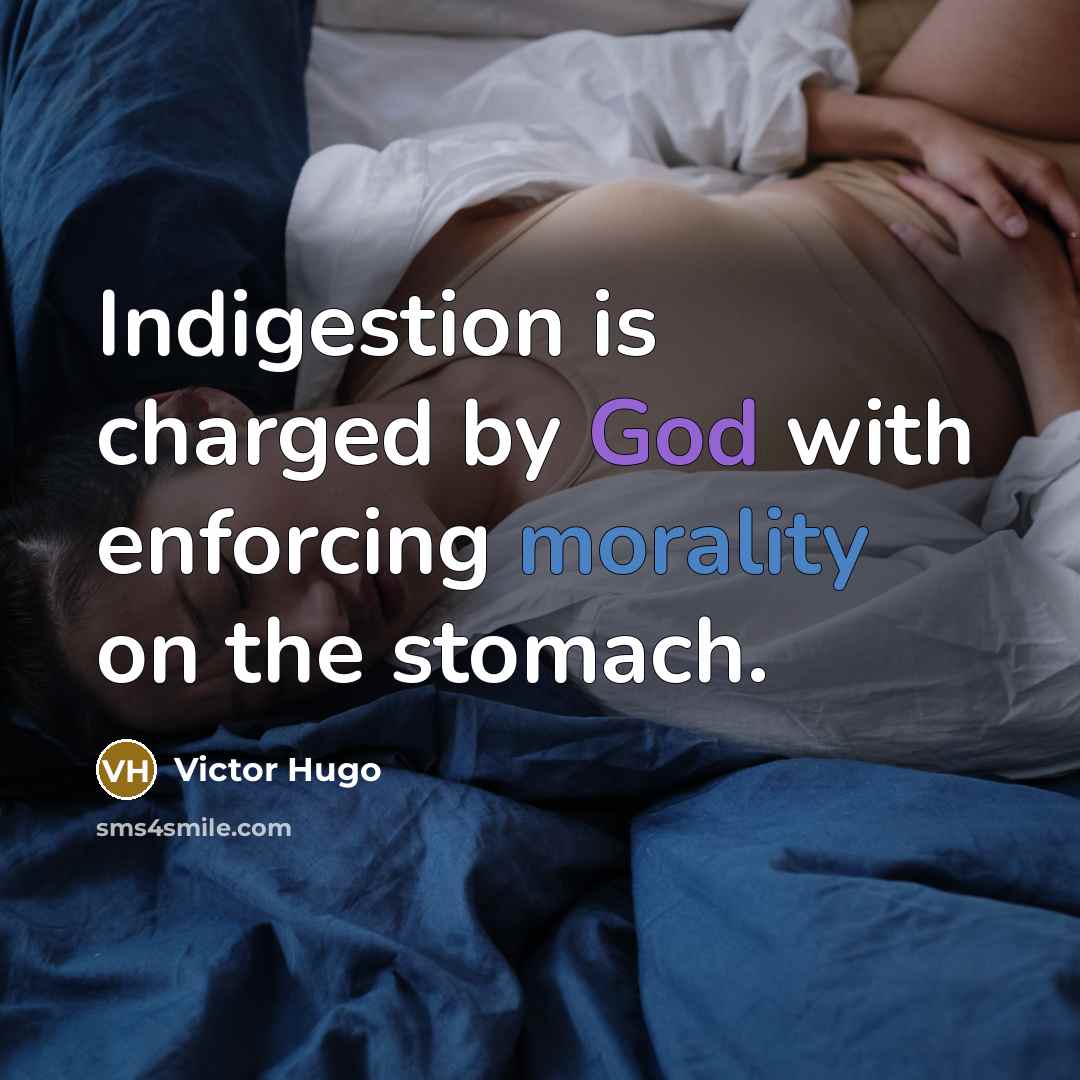 “Indigestion is charged by God with enforcing morality on the stomach.” quote by Victor Hugo