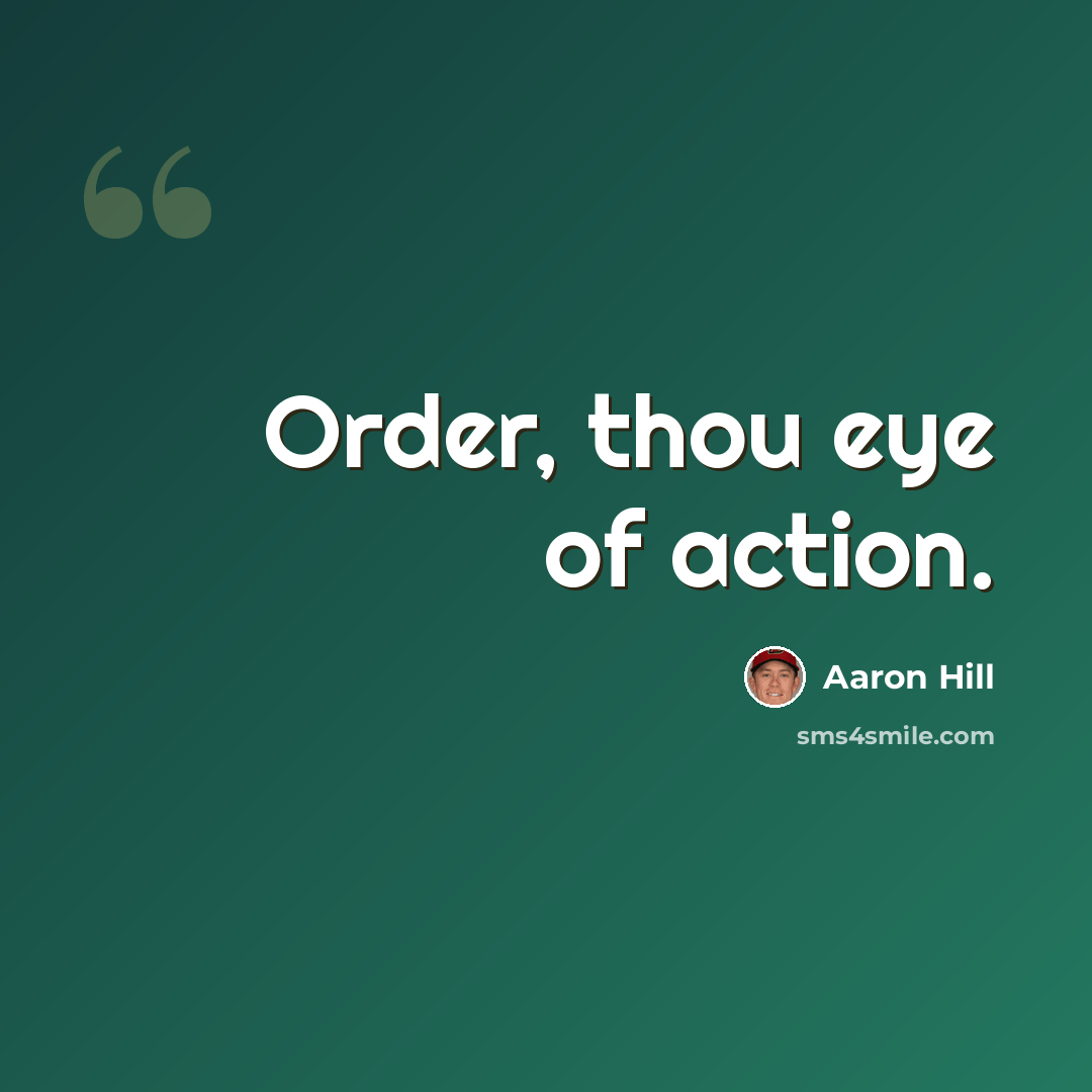 “Order, thou eye of action.” quote by Aaron Hill