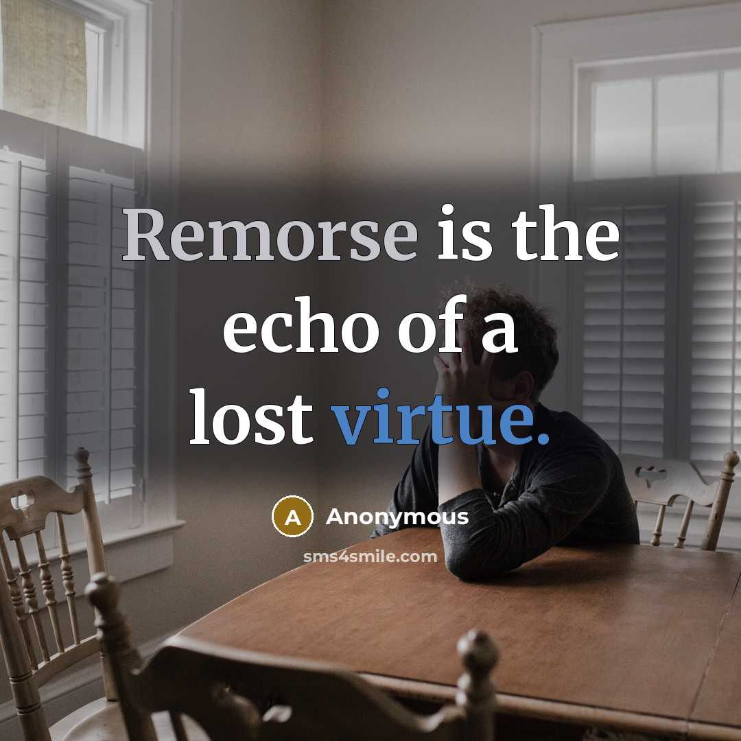 “Remorse is the echo of a lost virtue.” quote by Anonymous