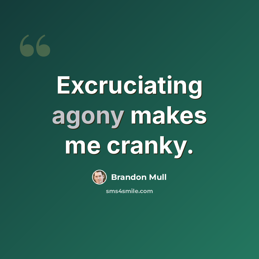 “Excruciating agony makes me cranky.” quote by Brandon Mull