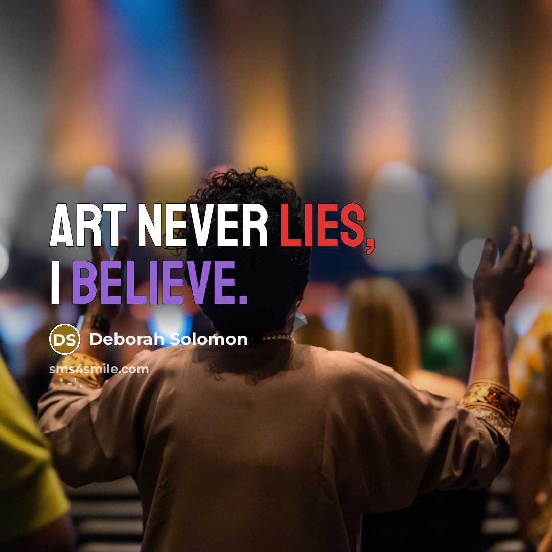 “Art never lies, I believe.” quote by Deborah Solomon