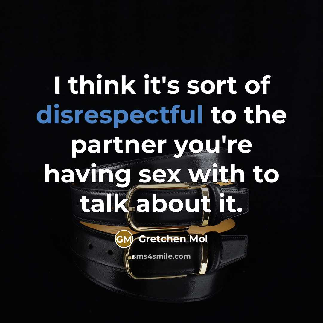 “I think it's sort of disrespectful to the partner you're having sex with to talk about it.” quote by Gretchen Mol