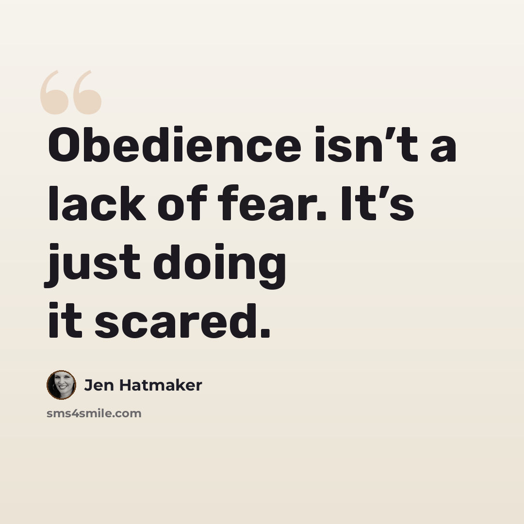 “Obedience isn’t a lack of fear. It’s just doing it scared.” quote by Jen Hatmaker