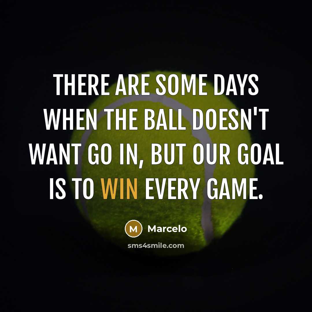 “There are some days when the ball doesn't want go in, but our goal is to win every game.” quote by Marcelo
