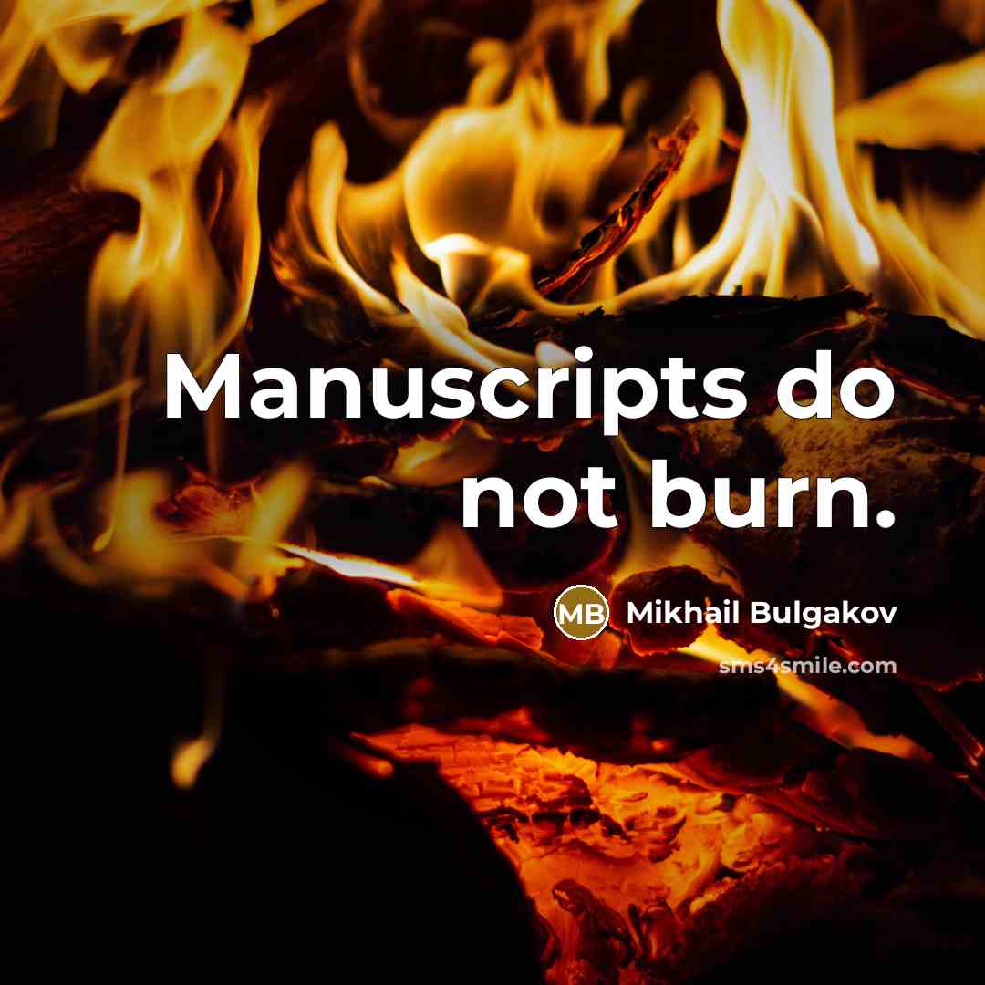 “Manuscripts do not burn.” quote by Mikhail Bulgakov