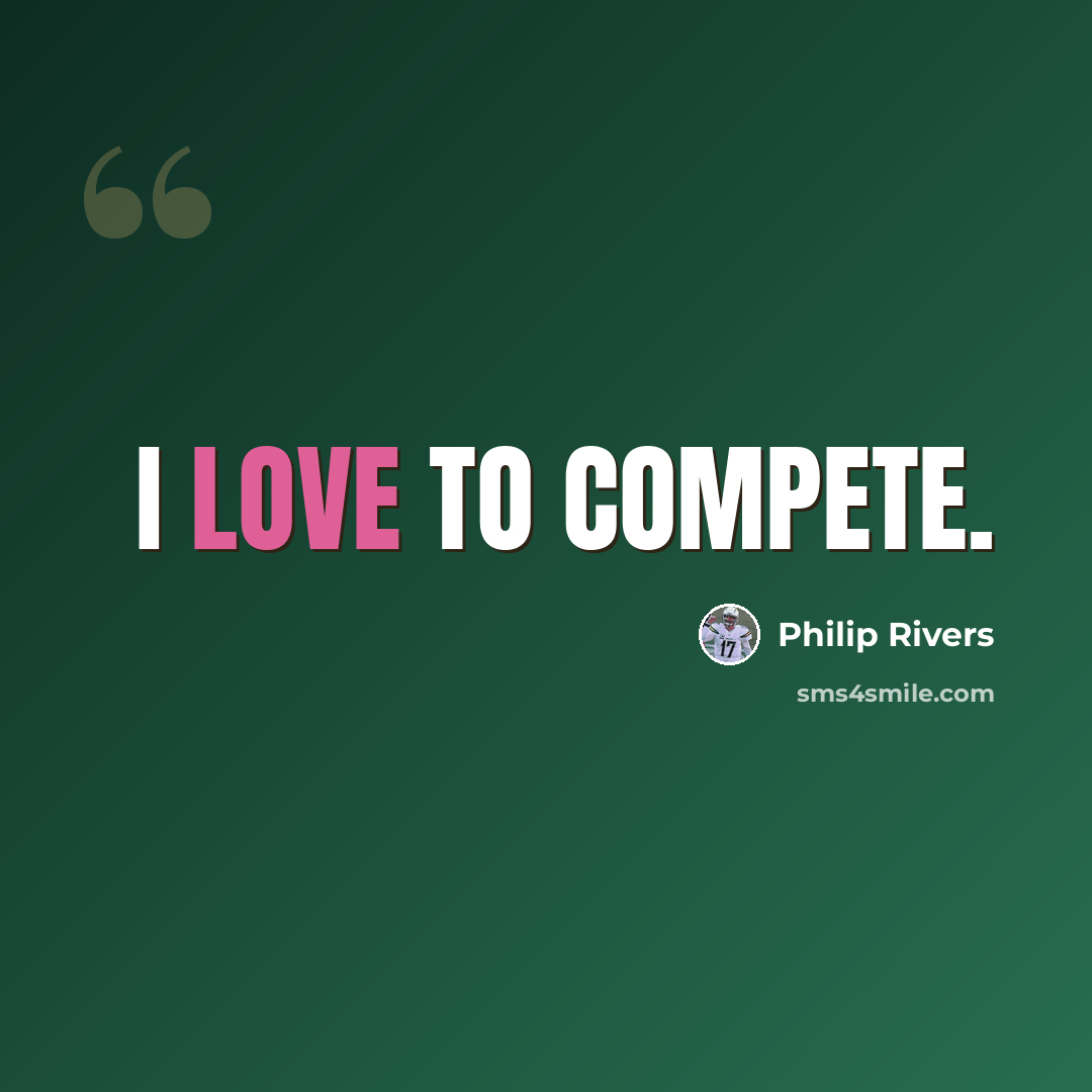 “I love to compete.” quote by Philip Rivers