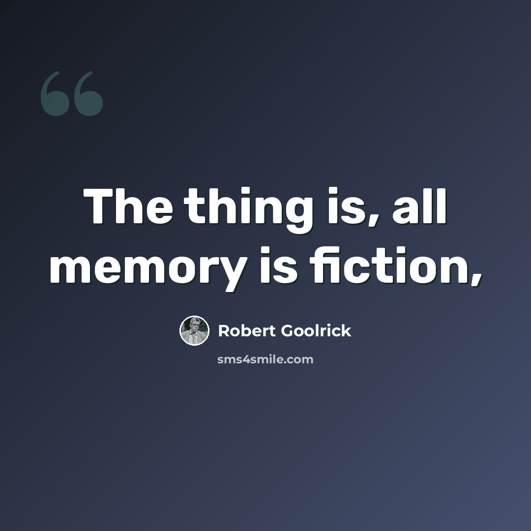 “The thing is, all memory is fiction,” quote by Robert Goolrick