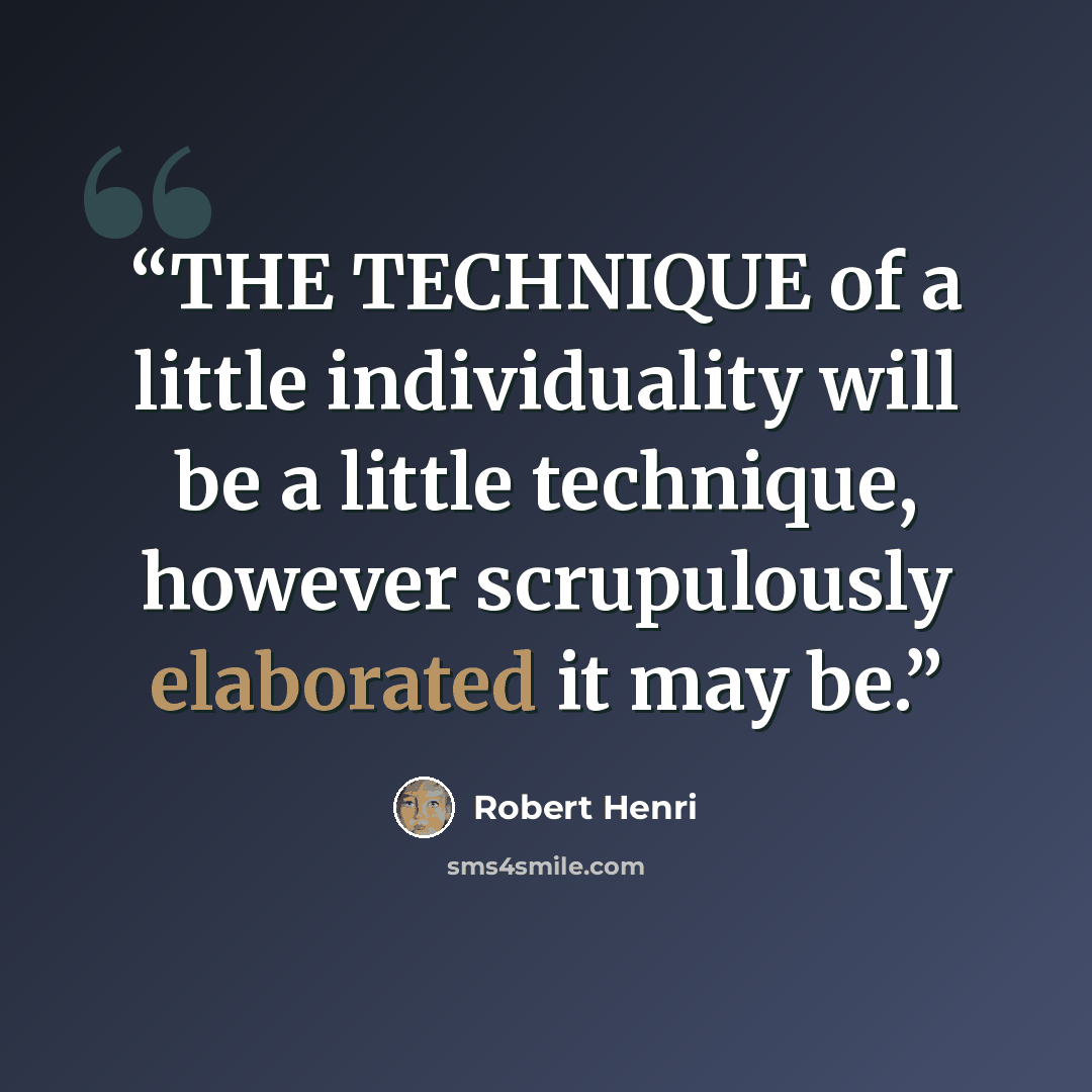 “THE TECHNIQUE of a little individuality will be a little technique, however scrupulously elaborated it may be.” quote by Robert Henri