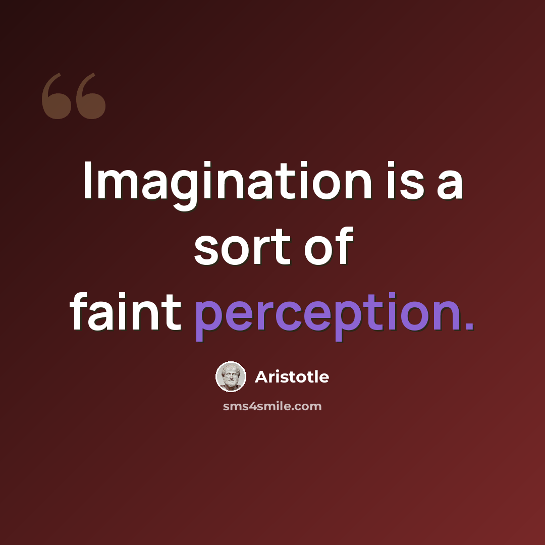 “Imagination is a sort of faint perception.” quote by Aristotle