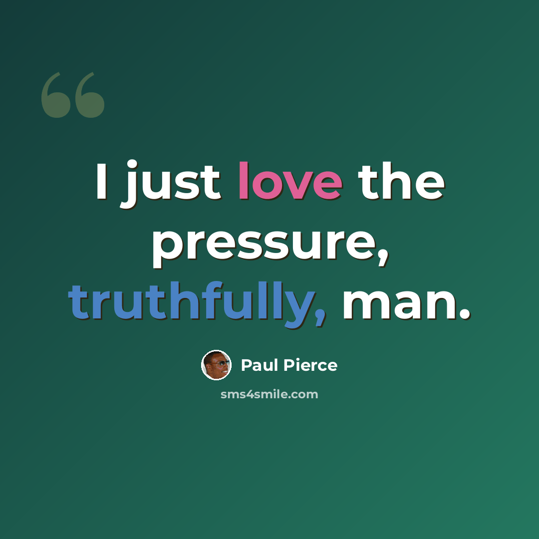“I just love the pressure, truthfully, man.” quote by Paul Pierce