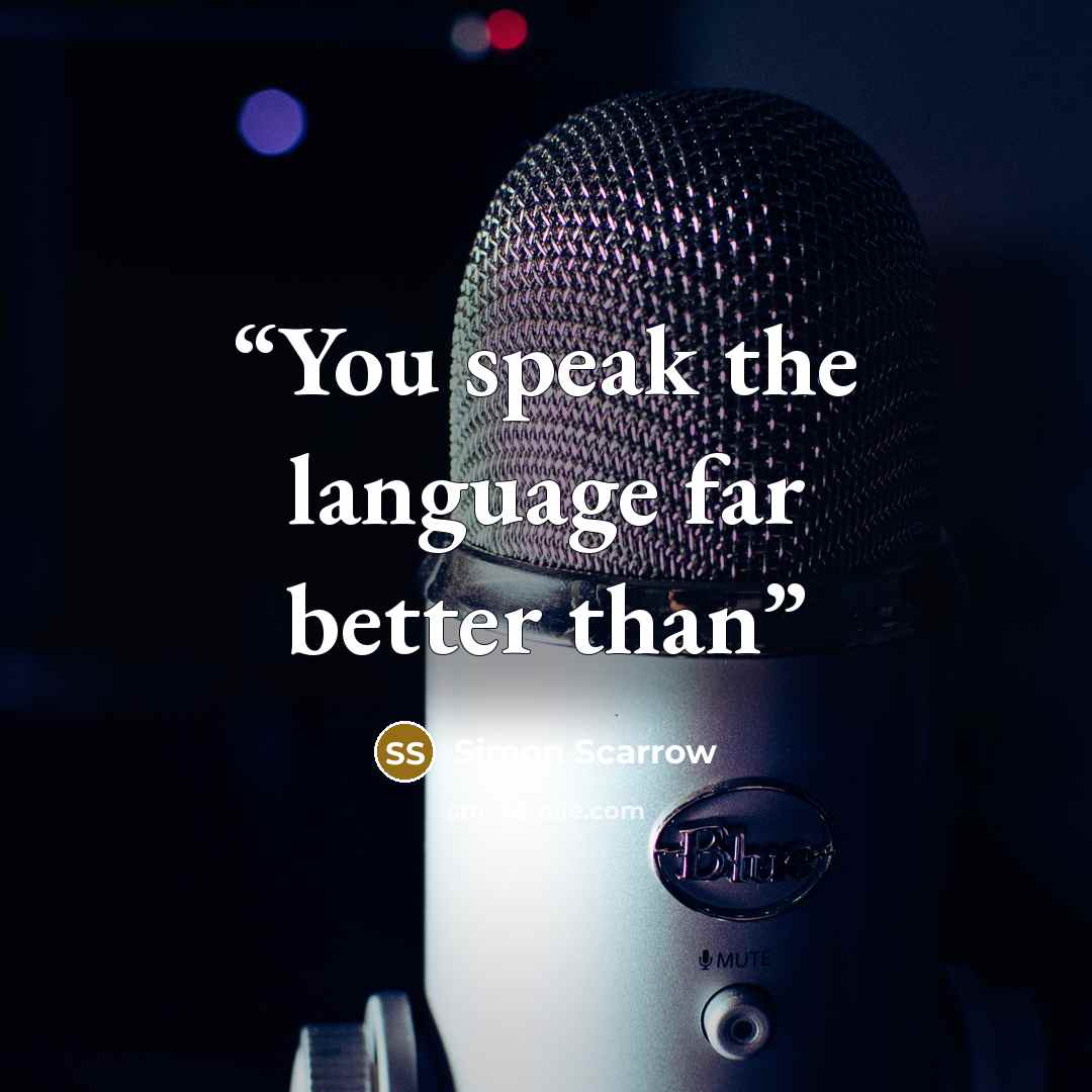“You speak the language far better than” quote by Simon Scarrow