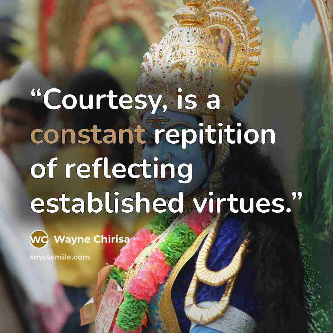 “Courtesy, is a constant repitition of reflecting established virtues.” quote by Wayne Chirisa