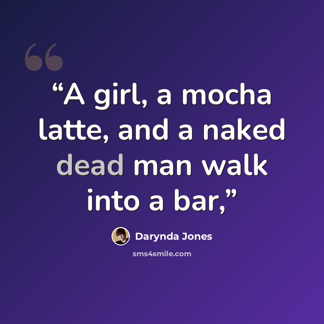 “A girl, a mocha latte, and a naked dead man walk into a bar,” quote by Darynda Jones