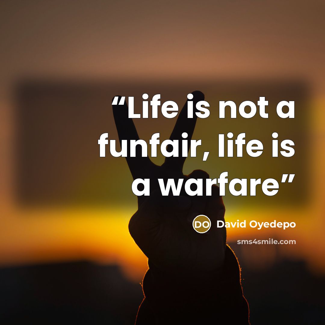 “Life is not a funfair, life is a warfare” quote by David oyedepo
