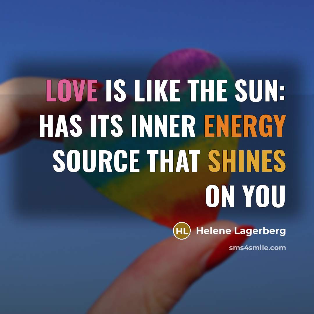 “Love is like the sun: has its inner energy source that shines on you” quote by Helene Lagerberg
