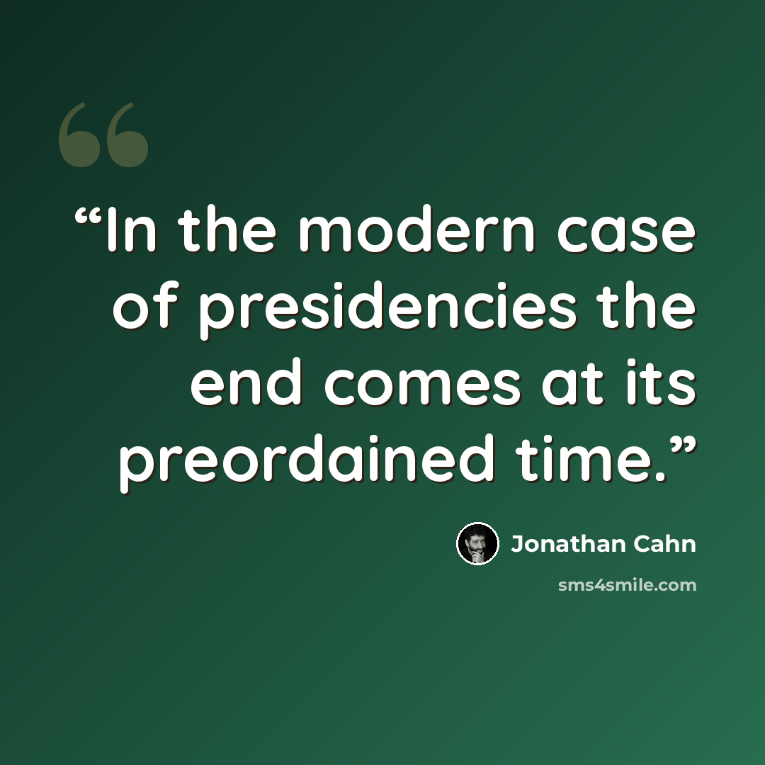 “In the modern case of presidencies the end comes at its preordained time.” quote by Jonathan Cahn