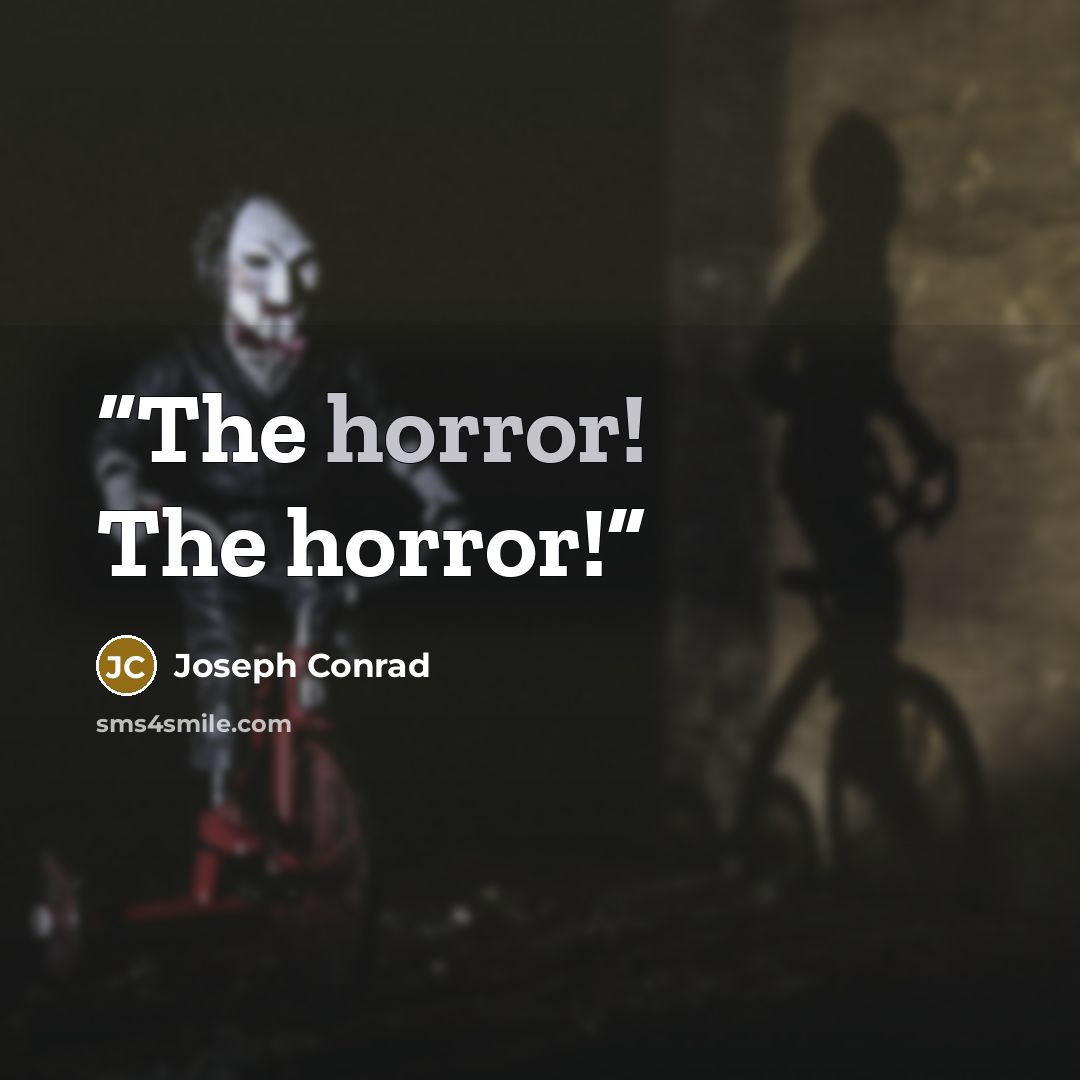 “The horror! The horror!” quote by Joseph Conrad